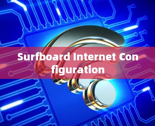 Surfboard Internet Configuration