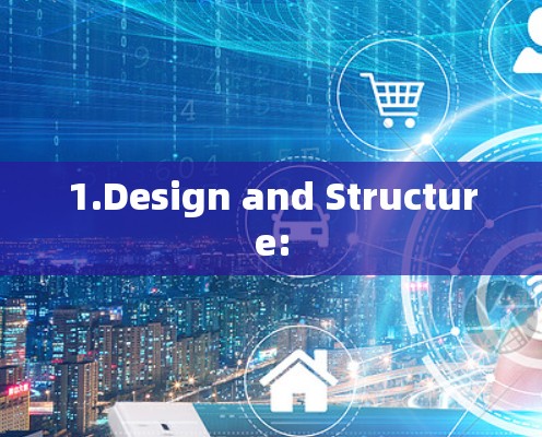 1.Design and Structure: